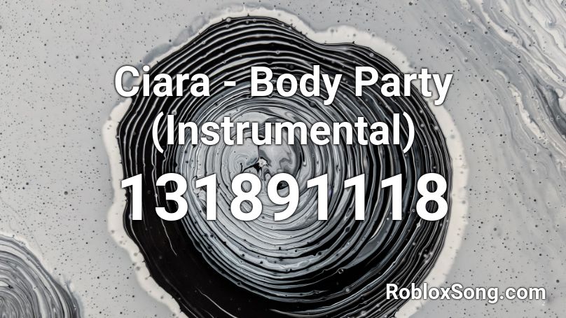 Ciara - Body Party (Instrumental) Roblox ID