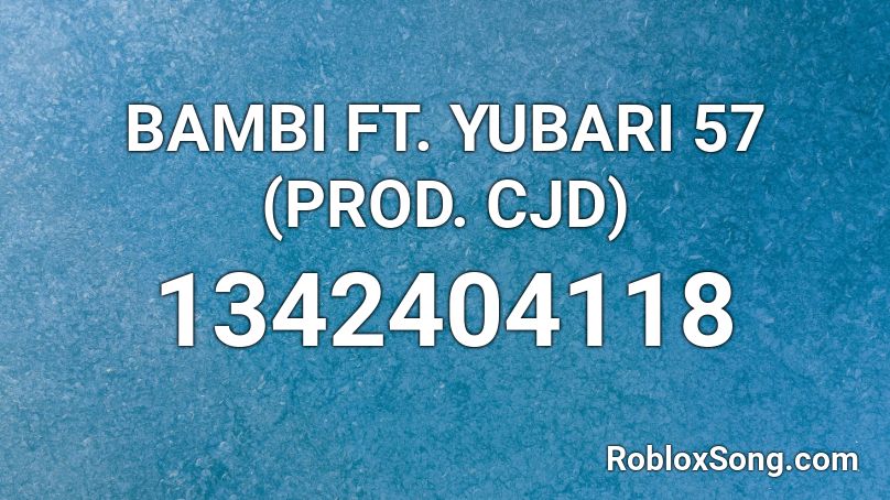 BAMBI FT. YUBARI 57 (PROD. CJD) Roblox ID