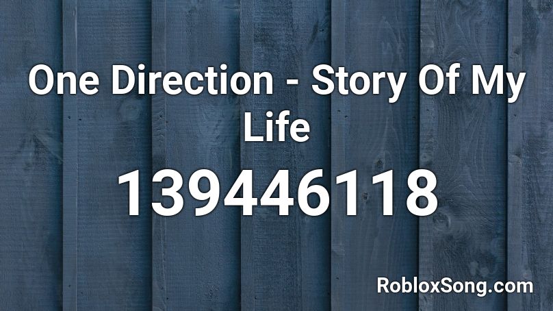One Direction Story Of My Life Roblox Id Roblox Music Codes - one direction roblox id codes