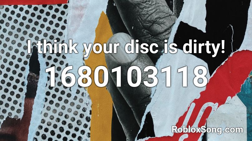 I think your disc is dirty! Roblox ID