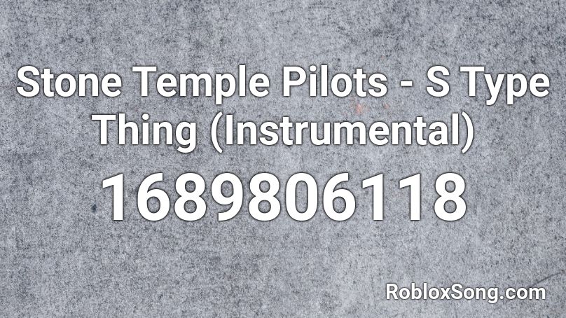 Stone Temple Pilots - S Type Thing (Instrumental) Roblox ID