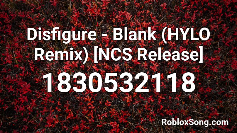 Disfigure - Blank (HYLO Remix) [NCS Release] Roblox ID