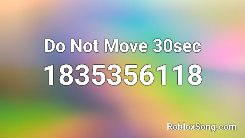 Do Not Move 30sec Roblox ID