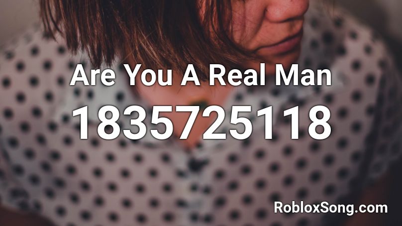 Are You A Real Man Roblox ID