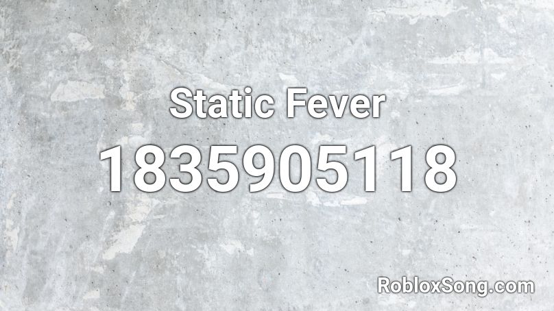 Static Fever Roblox ID