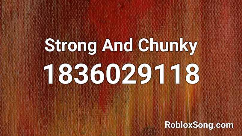 Strong And Chunky Roblox ID