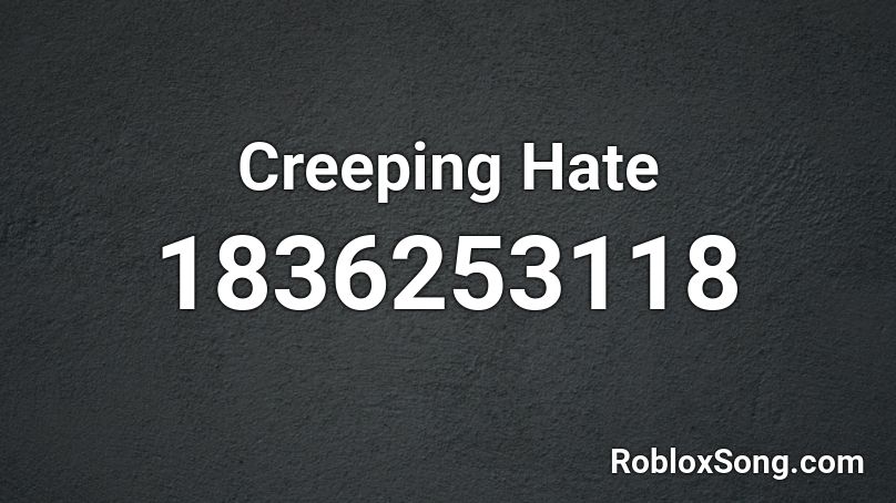Creeping Hate Roblox ID