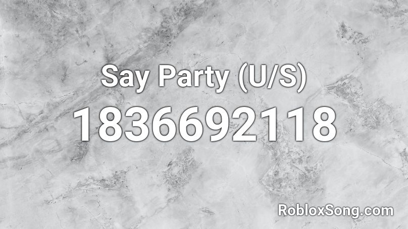 Say Party (U/S) Roblox ID