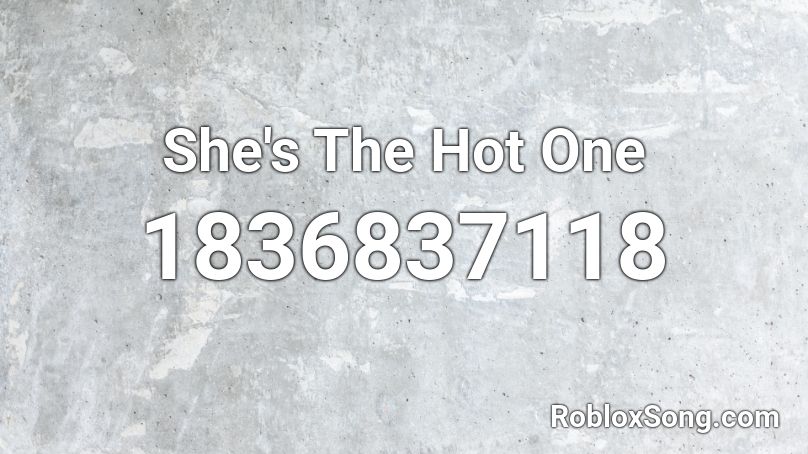 She's The Hot One Roblox ID