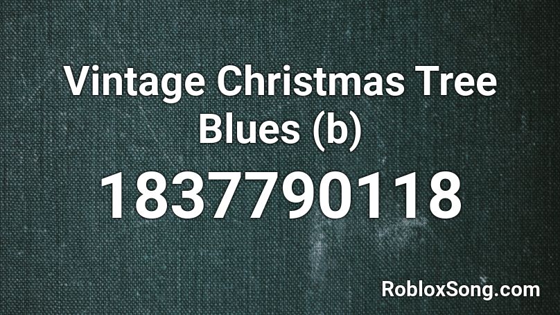 Vintage Christmas Tree Blues (b) Roblox ID