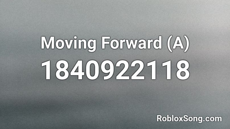 Moving Forward (A) Roblox ID