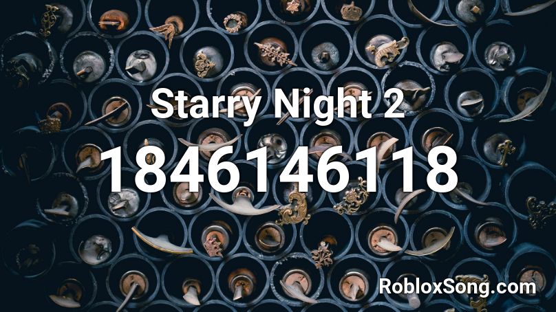 Starry Night 2 Roblox Id Roblox Music Codes - the starry night painting roblox id