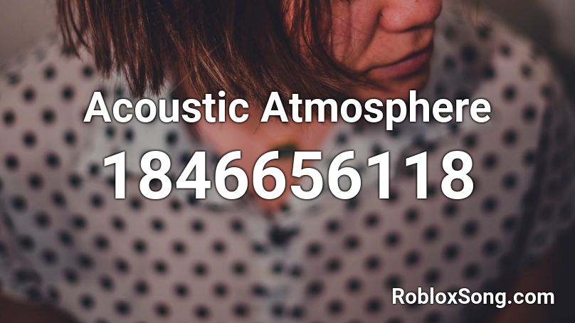 Acoustic Atmosphere Roblox ID