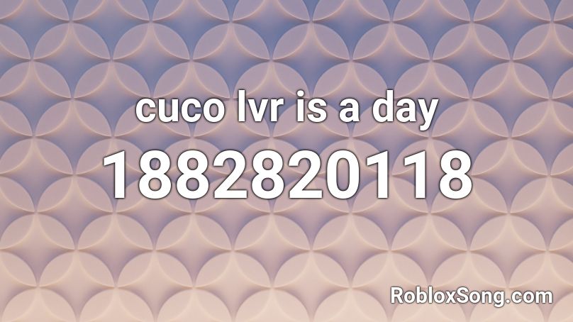 cuco lvr is a day  Roblox ID