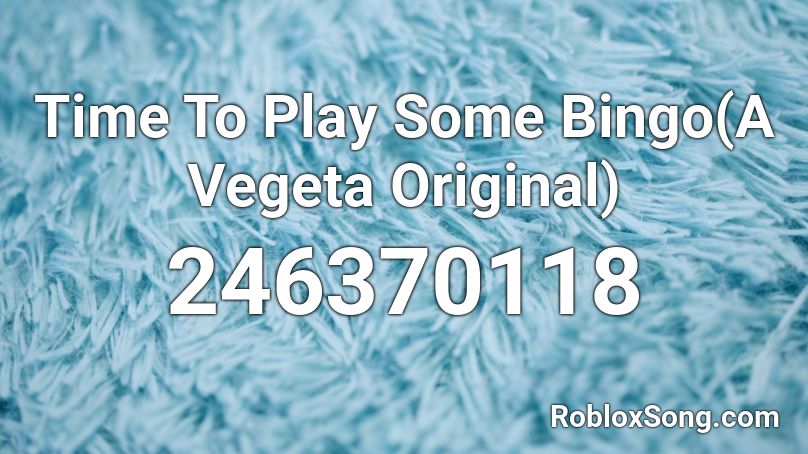 Time To Play Some Bingo(A Vegeta Original) Roblox ID