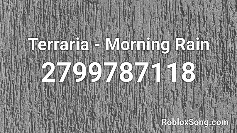 Terraria Morning Rain Roblox Id Roblox Music Codes - roblox song id for going down for real