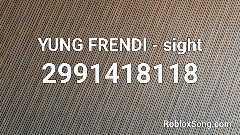 YUNG FRENDI - sight Roblox ID