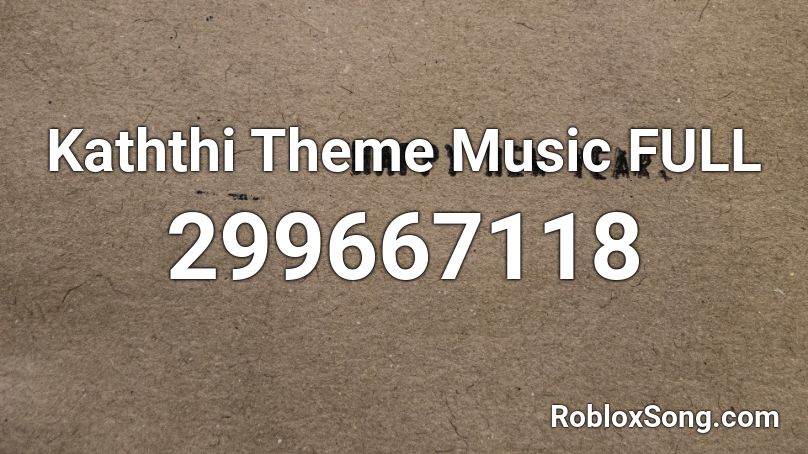 Kaththi Theme Music FULL Roblox ID