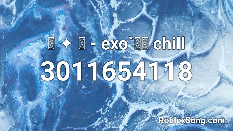 ꒰ ༉ ꒱ - exo`소름 chill Roblox ID