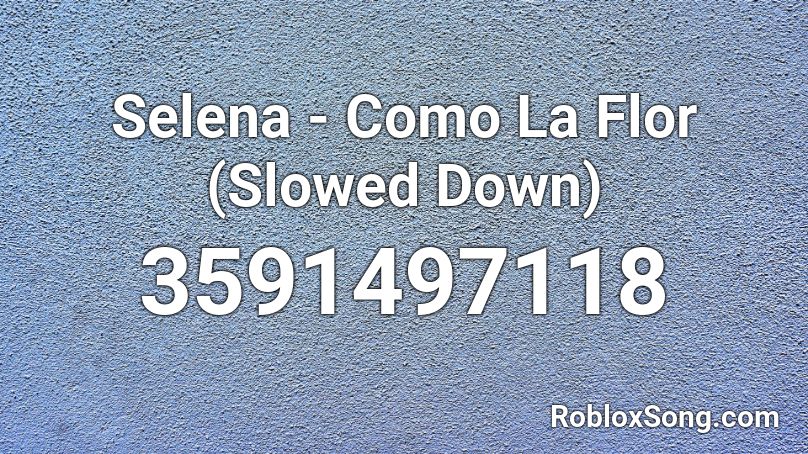 Selena Como La Flor Slowed Down Roblox Id Roblox Music Codes - id de musica para roblox bad bunny