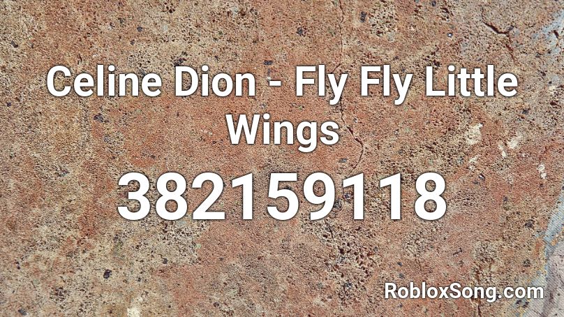 Celine Dion Fly Fly Little Wings Roblox Id Roblox Music Codes - roblox how to fly with wings