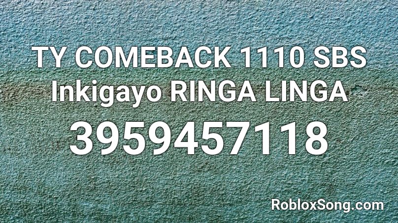 TY COMEBACK 1110 SBS Inkigayo RINGA LINGA Roblox ID