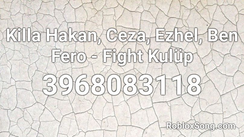 Killa Hakan, Ceza, Ezhel, Ben Fero - Fight Kulüp Roblox ID