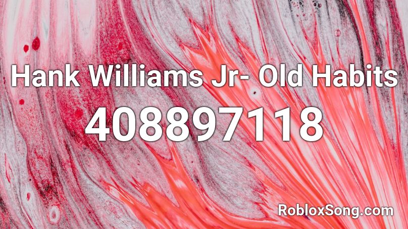 Hank Williams Jr- Old Habits  Roblox ID