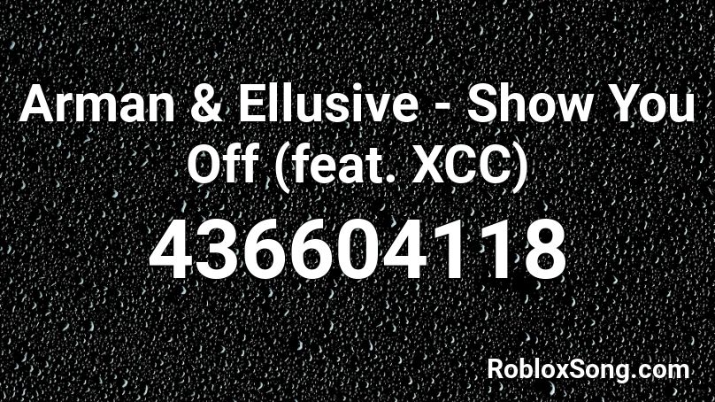 Arman & Ellusive - Show You Off (feat. XCC) Roblox ID
