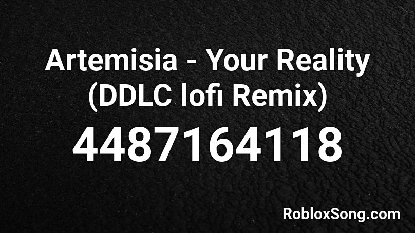 Artemisia - Your Reality (DDLC lofi Remix) Roblox ID