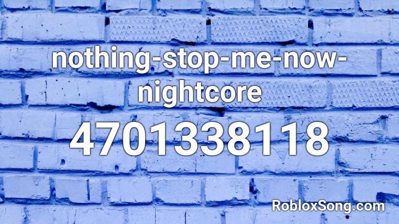 Nothing Stop Me Now Nightcore Roblox Id Roblox Music Codes - nothing stopping me now nightcore roblox id