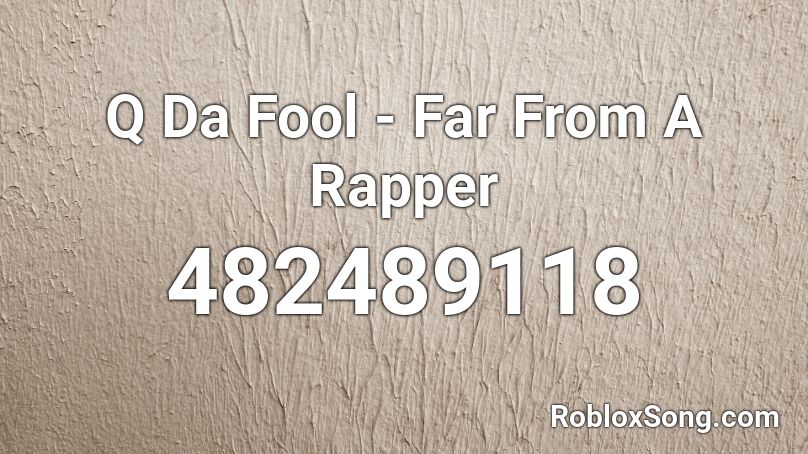 Q Da Fool - Far From A Rapper Roblox ID