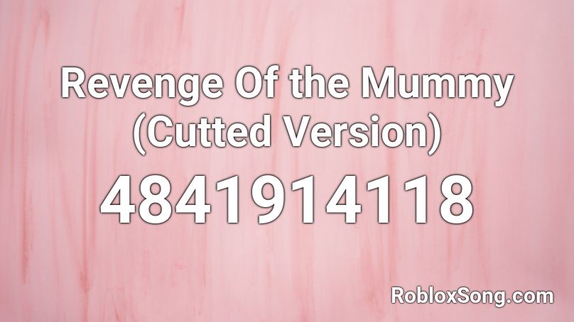 Revenge Of the Mummy (Cutted Version) Roblox ID