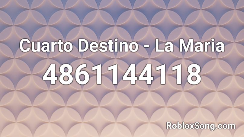 Cuarto Destino - La Maria Roblox ID