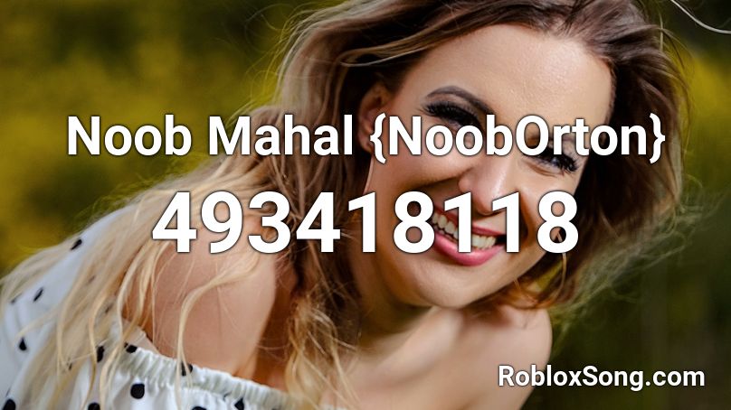 Noob Mahal {NoobOrton} Roblox ID