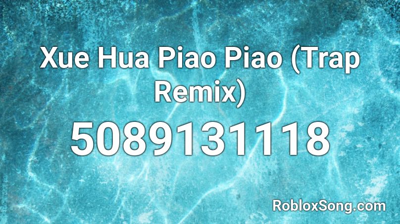 Xue Hua Piao Piao (Trap Remix) Roblox ID