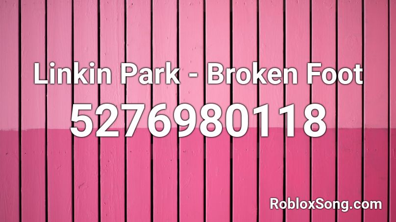 Linkin Park - Broken Foot Roblox ID