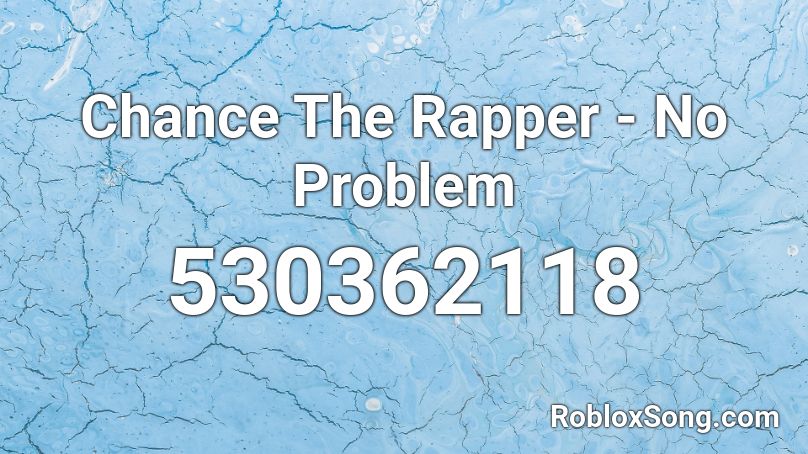 Chance The Rapper - No Problem Roblox ID