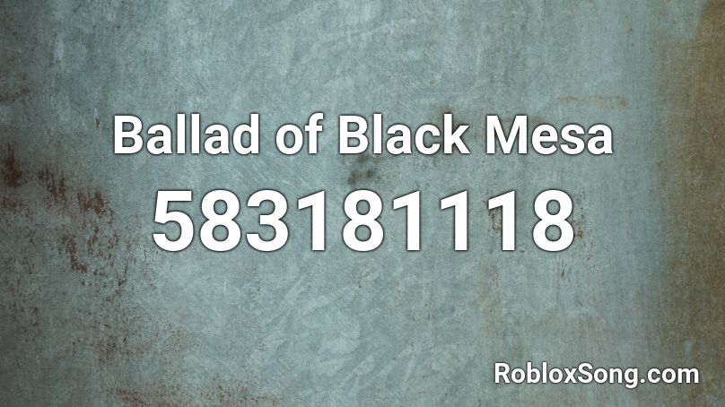 Ballad of Black Mesa Roblox ID