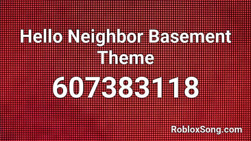 Hello Neighbor Basement Theme Roblox ID