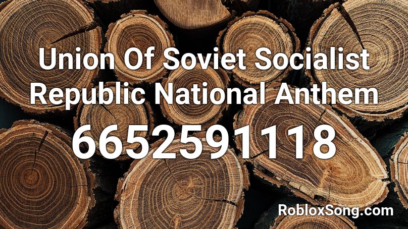 Union Of Soviet Socialist Republic National Anthem Roblox ID