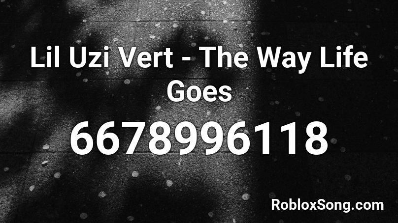 Lil Uzi Vert The Way Life Goes Roblox Id Roblox Music Codes - thug life roblox id
