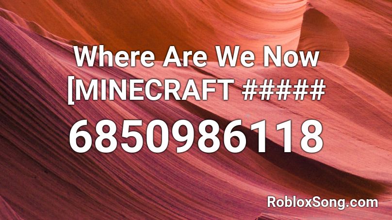 Where Are We Now [Minecraft Disk] Roblox ID