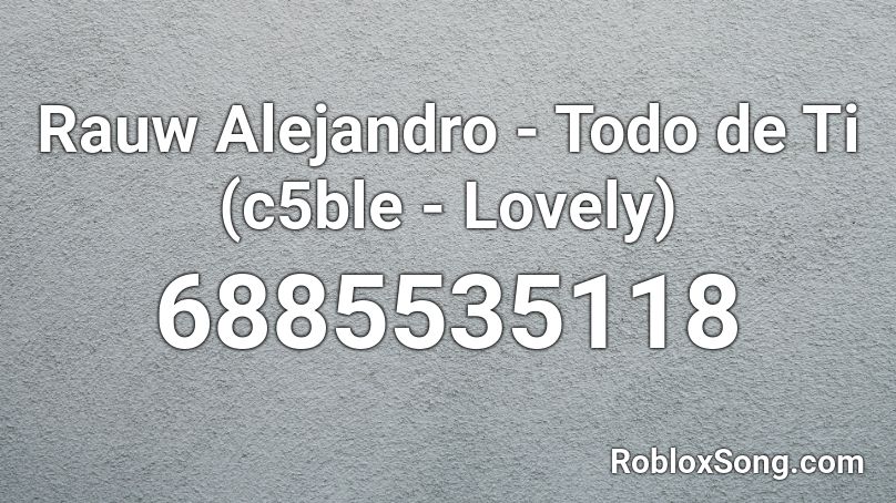 Rauw Alejandro - Todo de Ti (c5ble - Lovely) Roblox ID