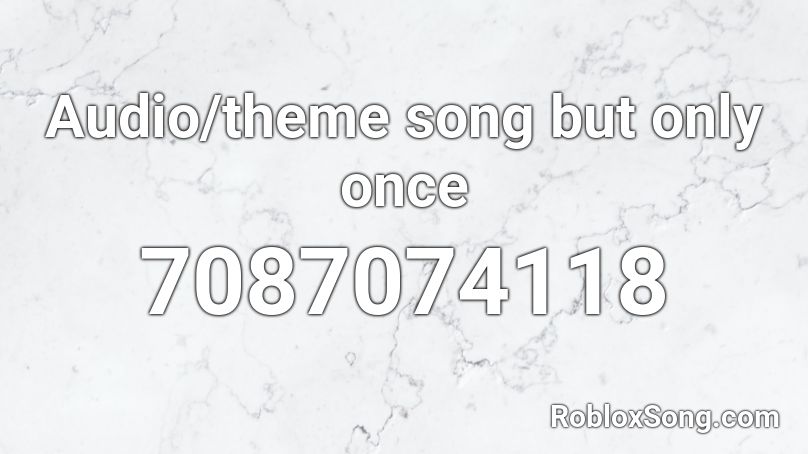 Audio/theme song but only once Roblox ID