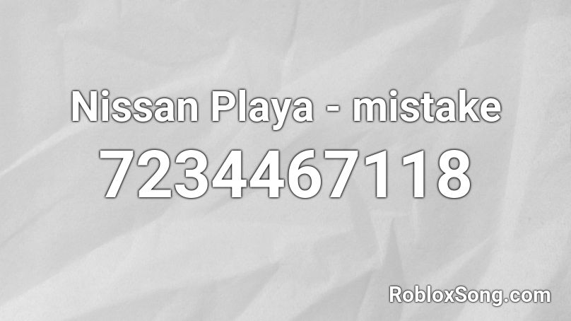 Nissan Playa - Mistake Roblox Id - Roblox Music Codes