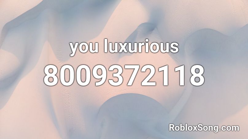 you luxurious Roblox ID