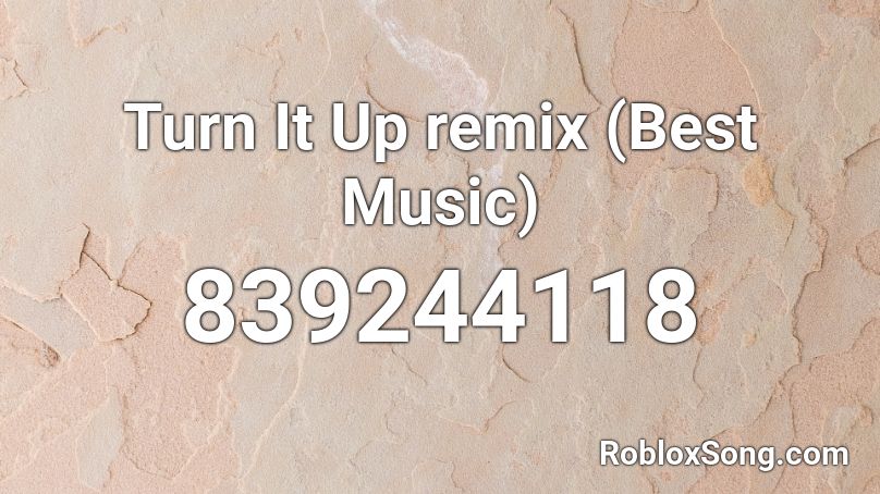 Turn It Up remix (Best Music) Roblox ID
