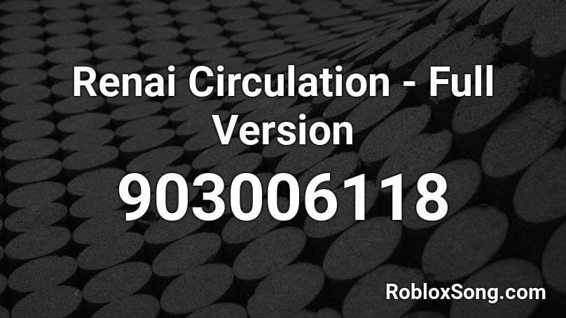 Renai Circulation Full Version Roblox Id Roblox Music Codes - renai circulation english roblox id