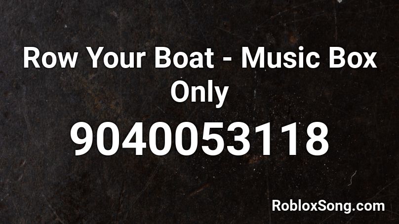 Row Your Boat - Music Box Only Roblox ID